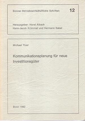 Kommunikationsplanung für neue Investitionsgüter. . (Bonner betriebswirtschaftliche Schriften ; 12).