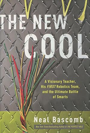 Seller image for The New Cool: A Visionary Teacher, His FIRST Robotics Team, and the Ultimate Battle of Smarts for sale by Kenneth A. Himber
