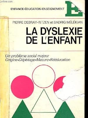 Seller image for LA DYSLEXIE DE L ENFANT - ENFANCE EDUCATION ENSEIGNEMENT - UN PROBLEME SOCIAL MAJEUR - ORIGINE - DEPISTAGE - MESURE - REEDUCATION for sale by Le-Livre