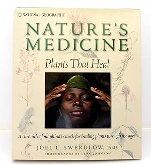Nature's Medicine: Plants That Heal: A Chronicle of Mankind's Search for Healing Plants through t...