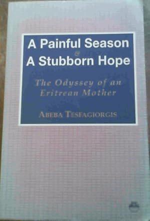 Imagen del vendedor de A Painful Season and A Stubborn Hope: The Odyssey of an Eritrean Mother a la venta por Chapter 1