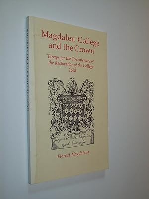 Imagen del vendedor de Magdalen College and the Crown: Essays for the Tercentenary of the Restoration of the College 1688 a la venta por Rodney Rogers