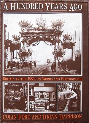 Imagen del vendedor de A HUNDRED YEARS AGO. BRITAIN IN THE 1880S IN WORDS AND PHOTOGRAPHS. a la venta por Graham York Rare Books ABA ILAB