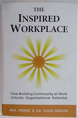 The Inspired Workplace : How Building Community at Work Unlocks Organizational Potential