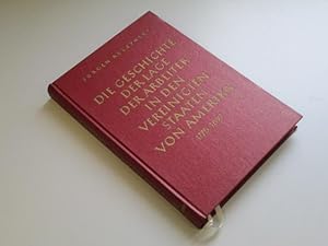 Imagen del vendedor de Die Geschichte der Lage der Arbeiter in den Vereinigten Staaten von Amerika, 1775 - 1897 a la venta por Goldstone Rare Books