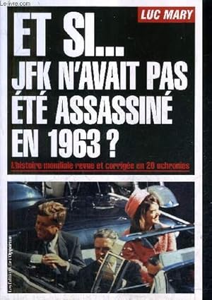 Seller image for ET SI JFK N'AVAIT PAS ETE ASSASSINE EN 1963 ? L'HISTOIRE MONDIALE REVUE ET CORRIGEE EN 20 UCHRONIES. for sale by Le-Livre