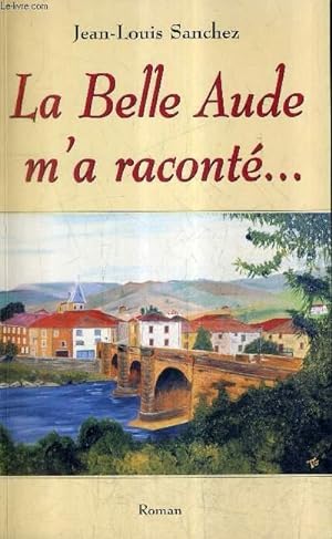 Image du vendeur pour LA BELLE AUDE M'A RACONTE . ROMAN. mis en vente par Le-Livre