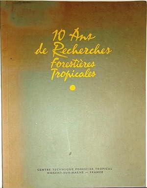 10 Ans de Recherches Forestieres Tropicales.