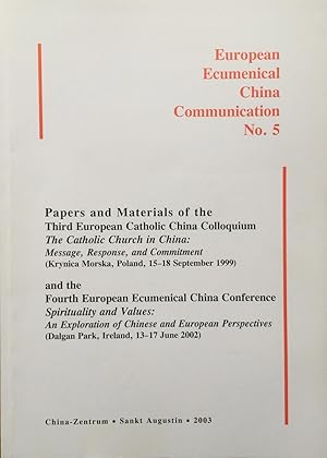 Seller image for The Catholic Church in China : message, response, and commitment. Spirituality and values : an exploration of Chinese and European perspectives : papers and materials of the Third European Catholic China Colloquium (Krynica Morska, Poland, 15-18 September 1999) and the Fourth European Ecumenical China Conference (Dalgan Park, Navan, Ireland, 13-17 June 2002) for sale by Joseph Burridge Books