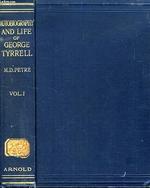 Seller image for AUTOBIOGRAPHY AND LIFE OF GEORGE TYRRELL, VOL. I, AUTOBIOGRAPHY OF GEORGE TYRRELL, 1861-1884 for sale by Le-Livre