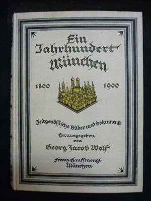 Ein Jahrhundert München 1800 - 1900 Zeitgenössische Bilder und Dokumente - Reprint -