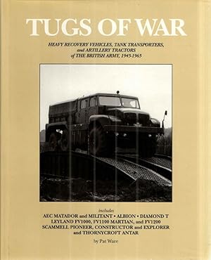 Seller image for TUGS OF WAR: HEAVY RECOVERY VEHICLES, TANK TRANSPORTERS AND ARTILLERY TRACTORS OF THE BRITISH ARMY 1945-1965; includes AEC Matador and Militant, Albion, Diamond T Leyland FV1000, FV1100, MARTIAN and FV1200, Scammell Pioneer, Constructor and Explorer and Thornycroft Antar for sale by Midway Book Store (ABAA)