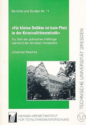 Seller image for Fr kleine Delikte ist kein Platz in der Kriminalittsstatistik" : zur Zahl politischer Hftlinge whrend der Amtszeit Honeckers. [Hrsg. vom Hannah-Arendt-Institut fr Totalitarismusforschung e.V. an der TU Dresden], Hannah-Arendt-Institut fr Totalitarismusforschung: Berichte und Studien ; Nr. 11. for sale by Fundus-Online GbR Borkert Schwarz Zerfa