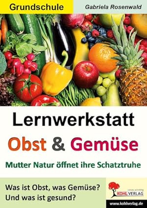 Bild des Verkufers fr Lernwerkstatt Obst & Gemse : Was ist gesund? Mutter Natur ffnet ihre Schatzkiste zum Verkauf von AHA-BUCH GmbH
