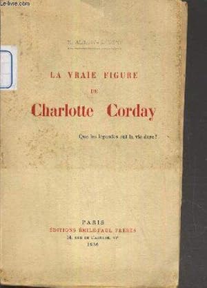 Bild des Verkufers fr La Vraie Figure De Charlotte Corday - Qur Les Legendes Ont La Vie Dure!. zum Verkauf von JLG_livres anciens et modernes