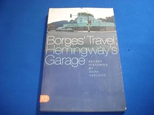 Borges' Travel Hemingway's Garage: Secret Histories