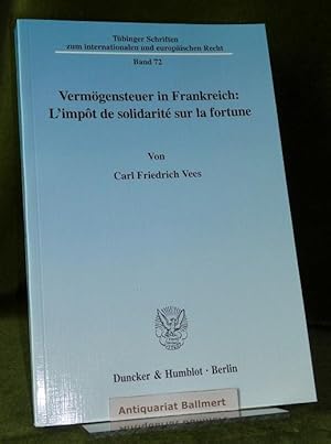 Vermögensteuer in Frankreich. l'impôt de solidarité sur la fortune. [Tübinger Schriften zum inter...