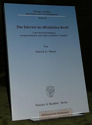 Das Internet im öffentlichen Recht. Unter Berücksichtigung europarechtlicher und völkerrechtliche...