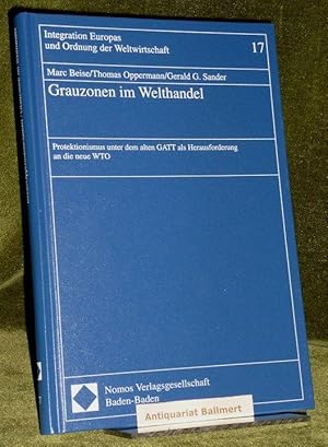 Grauzonen im Welthandel. Protektionismus unter dem alten GATT als Herausforderung an die neue WTO.