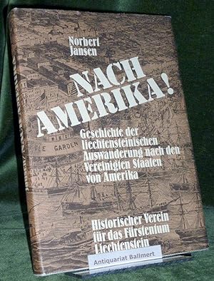 Nach Amerika!. Geschichte der liechtensteinischen Auswanderung nach den Vereinigten Staaten von A...