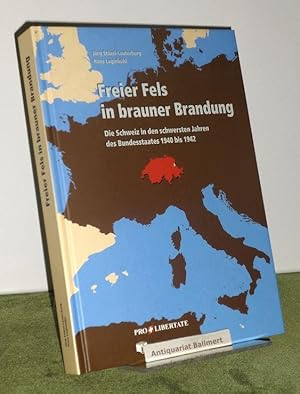 Freier Fels in brauner Brandung. die Schweiz in den schwersten Jahren des Bundesstaates 1940 bis ...