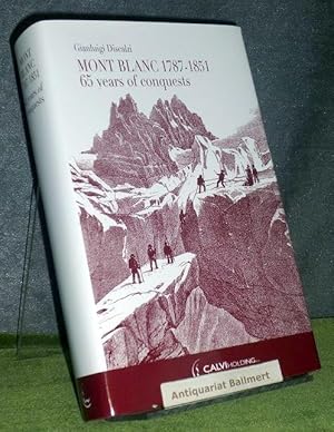 Mont Blanc 1787 - 1851. 65 years of conquests. Text in englischer Sprache.