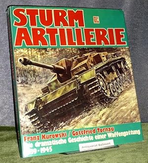 Sturmartillerie. 1939 - 1945 ; Die dramatische Geschichte einer Waffengattung 1939 - 1945.