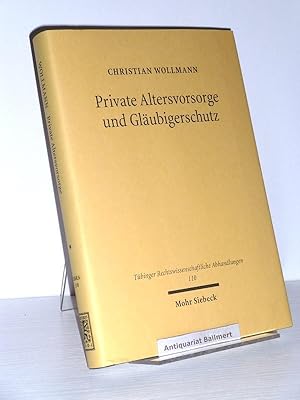 Private Altersvorsorge und Gläubigerschutz. Dargestellt am Beispiel der Lebensversicherung. Tübin...