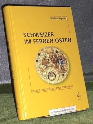 Schweizer im Fernen Osten. Viele Loyalitäten, eine Identität. Vom Autor SIGNIERT und datiert.