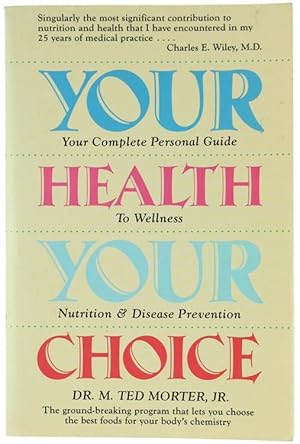 Seller image for YOUR HEALTH, YOUR CHOICE: YOUR COMPLETE PERSONAL GUIDE TO WELLNESS, NUTRITION AND DISEASE PREVENTION.: for sale by Bergoglio Libri d'Epoca