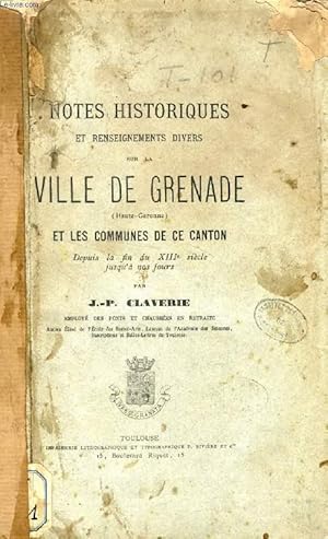 Bild des Verkufers fr NOTES HISTORIQUES ET RENSEIGNEMENTS DIVERS SUR LA VILLE DE GRENADE (HAUTE-GARONNE) ET LES COMMUNES DE CE CANTON, Depuis la fin du XIIIe sicle jusqu' nos jours zum Verkauf von Le-Livre