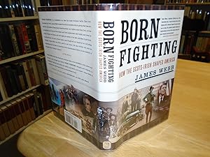 Born Fighting: How the Scots-Irish Shaped America