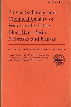 Immagine del venditore per Fluvial Sediment and Chemical Quality of Water in the Little Blue River Basin Nebraska and Kansas (Geological Survey Water-Supply Paper 1819-H venduto da Dorley House Books, Inc.