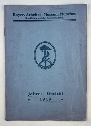 Jahresbericht 1919 des Bayer. Arbeiter-Museum München (Staatliches soziales Landesmuseum).