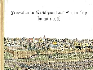 Jerusalem In Needlepoint And Embroidery ; Eighteen Memorable Sites Of Jerusalem In Full Color For...