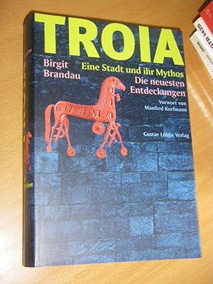 Troia . Eine Stadt und ihr Mythos. Die neusten Entdeckungen