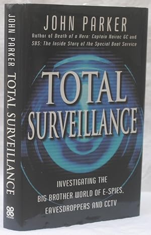 Total Surveillance: Investigating the Big Brother World of E-Spies, Eavesdroppers and CCTV