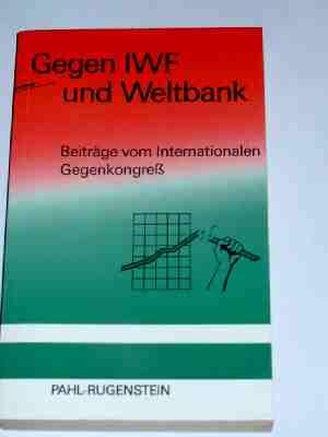 Bild des Verkufers fr Gegen IWF und Weltbank, Beitrge vom Internationalen Gegenkongre zum Verkauf von Verlag Robert Richter