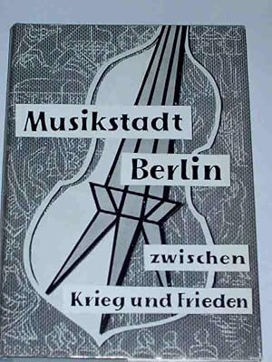 Bild des Verkufers fr Musikstadt Berlin zwischen Krieg und Frieden, Musikalische Bilanz einer Viermchtestadt zum Verkauf von Verlag Robert Richter