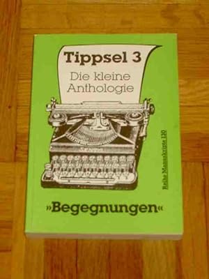 Bild des Verkufers fr Tippsel 3, Die kleine Anthologie, Begegnungen zum Verkauf von Verlag Robert Richter