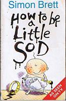HOW TO BE A LITTLE SOD