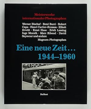 Eine neue Zeit. 1944-1960. Meisterwerke internationaler Photographen: Werner Bischof, René Burri,...