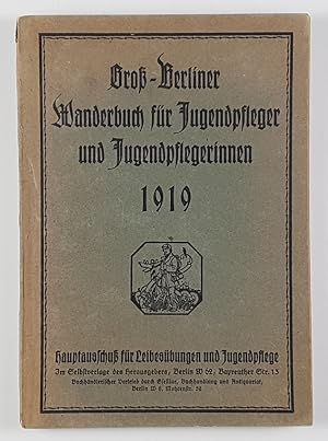 Groß-Berliner Wanderbuch (für Jugendpfleger und Jugendpflegerinnen 1919). Hrsg. vom Hauptausschuß...