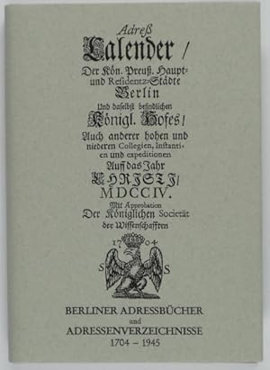 Berliner Adressbücher und Adressenverzeichnisse 1704-1945. Eine annotierte Bibliographie mit Stan...