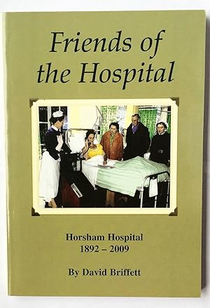 Friends of the Hospital: A History of Volunteering at Horsham Hospital 1892-2009