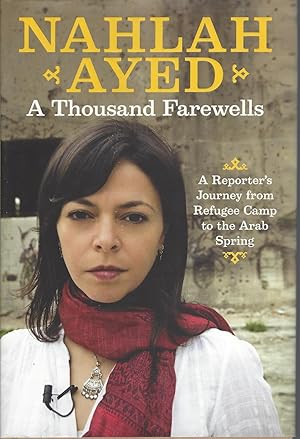 Seller image for A Thousand Farewells A Reporter's Journey From Refugee Camp To The Arab Spring for sale by BYTOWN BOOKERY