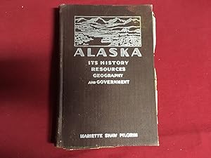 Immagine del venditore per ALASKA ITS HISTORY, RESOURCES, GEOGRAPHY AND GOVERNMENT venduto da Betty Mittendorf /Tiffany Power BKSLINEN