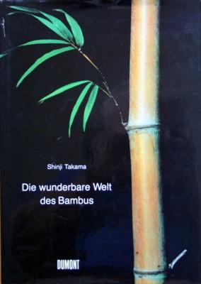 Die wunderbare Welt des Bambus : Photos von Shinji Takama. [Aus dem Engl. übers. von Klaus Michae...