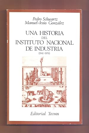 Imagen del vendedor de UNA HISTORIA DEL INSTITUTO NACIONAL DE INDUSTRIA (1941-1976) a la venta por Libreria 7 Soles