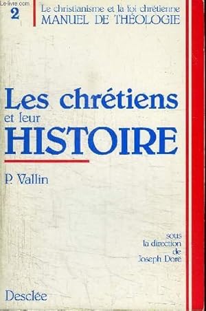 Imagen del vendedor de LES CHRETIENS ET LEUR HISTOIRE / TOME 2 DE LA COLLECTION "LE CHRISTIANISME ET LA FOI CHRETIENNE" - MANUEL DE THEOLOGIE a la venta por Le-Livre